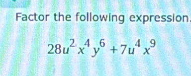 Factor the following expression.
28u^2x^4y^6+7u^4x^9