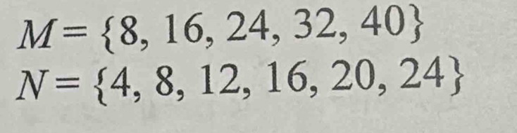 M= 8,16,24,32,40
N= 4,8,12,16,20,24