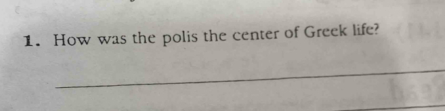 How was the polis the center of Greek life? 
_ 
_