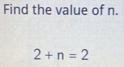 Find the value of n.
2+n=2