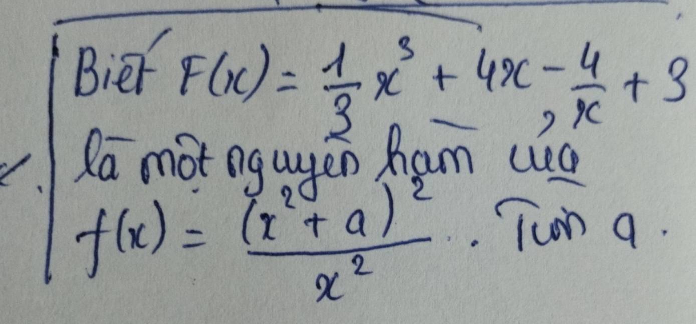 Bier f(x)= 1/3 x^3+4x- 4/2 +3
la mot ngugen ham wa
f(x)=frac (x^2+a)^2x^2.Tun a.