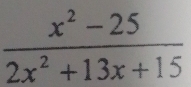  (x^2-25)/2x^2+13x+15 