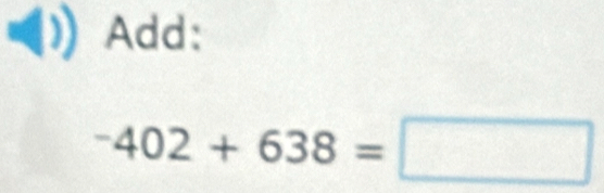 Add:
^-402+638=□