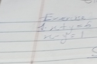 ercise
1· x+y=6
x-y=1
C