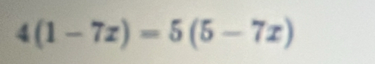 4(1-7x)=5(5-7x)