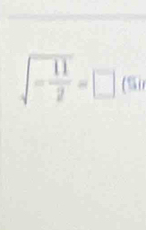 sqrt(-frac 11)2=□ (5)