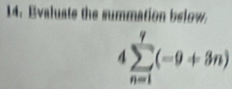 Evaluate the summation below.
4sumlimits _(n=1)^q(-9+3n)