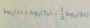 log _2(x)+log _2(7y)- 1/3 log _2(2x)