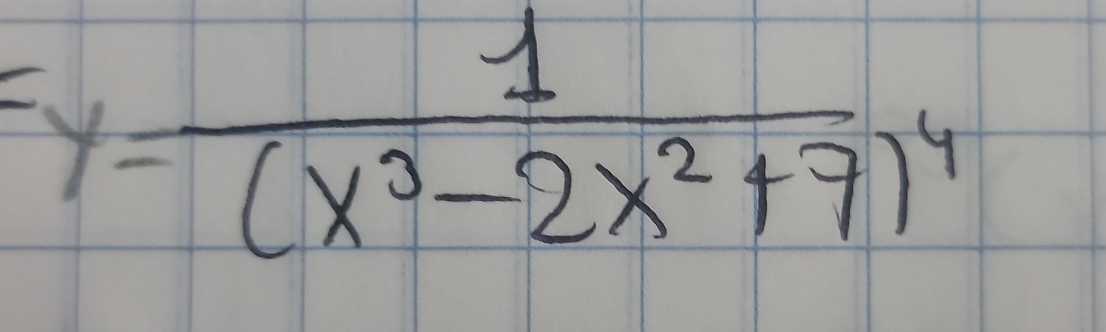 =y=frac 1(x^3-2x^2+7)^4