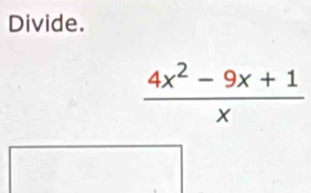 Divide.
 (4x^2-9x+1)/x 