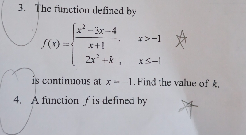 The function defined by
f(x)=beginarrayl  (x^2-3x-4)/x+1 ,x>-1 2x^2+k,x≤ -1endarray.
is continuous at x=-1. Find the value of k. 
4. A function ƒ is defined by