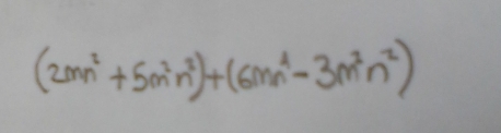 (2mn^2+5m^2n^2)+(6mn^4-3m^2n^2)