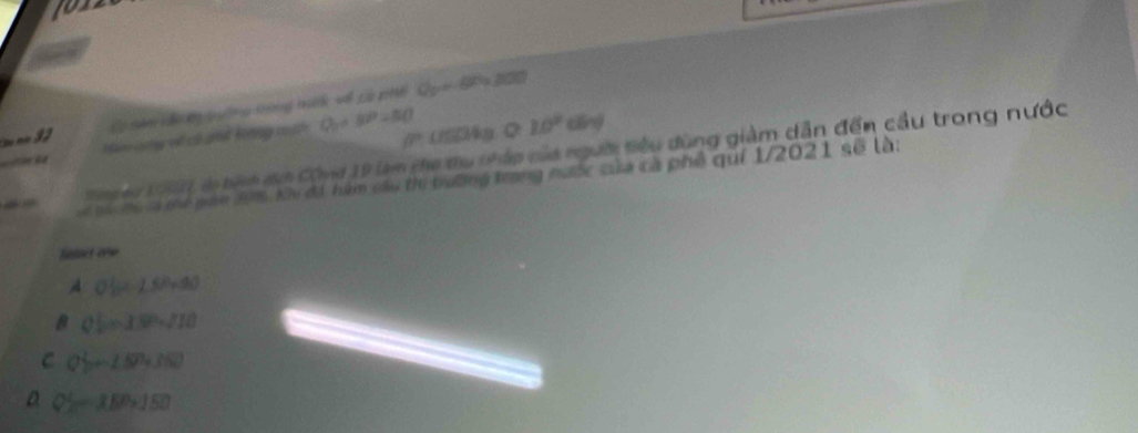 102
Có săm đn kg yyờng trong mnk về có phố C_2=-600
him cng về có pht kong sch Q_2=BP=BO
n 3 US04g Q 10°664
overline BP
Say er 191, lị têh địh Cộnd 19 làm the thu tháp của người tiêu dùng giảm dẫn đến cầu trong nước
- tto cá cể guán 208. Kh đá, hàm cầu thị trường trong nước của cà phố qui 1/2021 số là:
Satact erw
O(x=∠ SAS
B QE=180-210
C Qb-150+35)
D Q=350+150