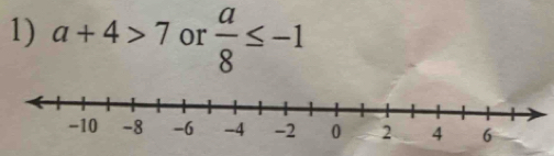 a+4>7 or  a/8 ≤ -1