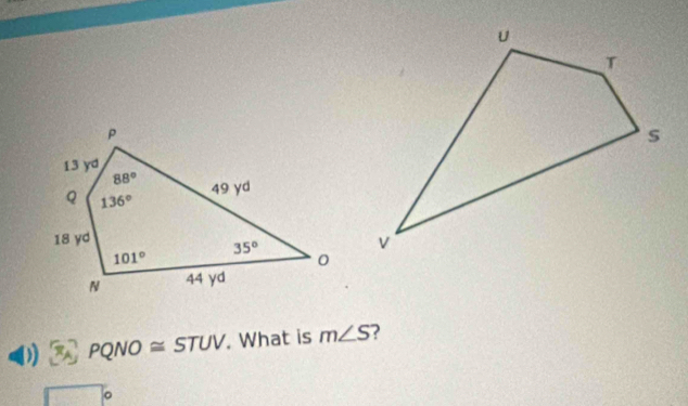 PQNO≌ STUV. What is m∠ S ?
。