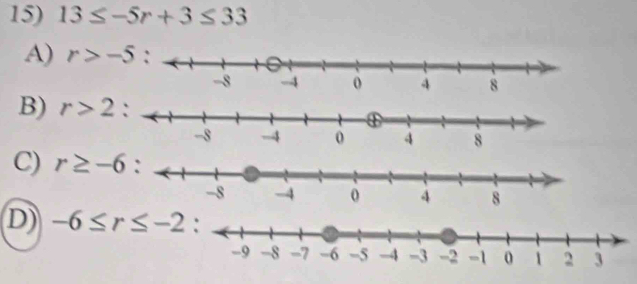 13≤ -5r+3≤ 33
A) r>-5
B) r>2
C) r≥ -6
D) -6≤ r≤ -2