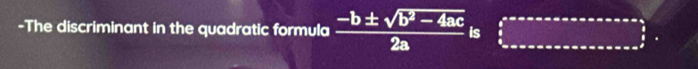 The discriminant in the quadratic formula  (-b± sqrt(b^2-4ac))/2a  is ∈tlimits _ π /6 ^e=π x=xomega x=a  π /6 