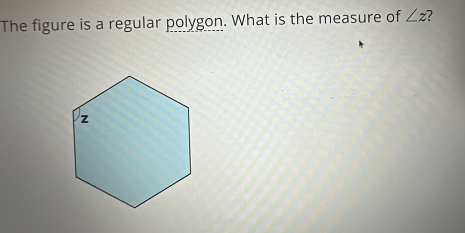 The figure is a regular polygon. What is the measure of ∠ z 2