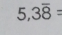 square . 3overline 8=