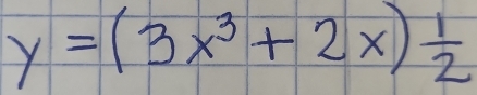 y=(3x^3+2x) 1/2 