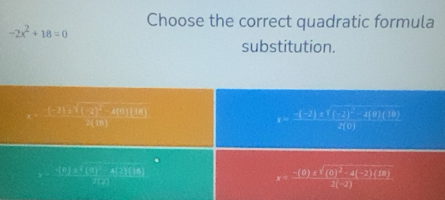 Gelöst:Choose the correct quadratic formula -2x^2+18=0 substitution ...