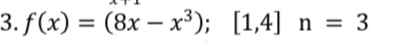 f(x)=(8x-x^3);[1,4]n=3