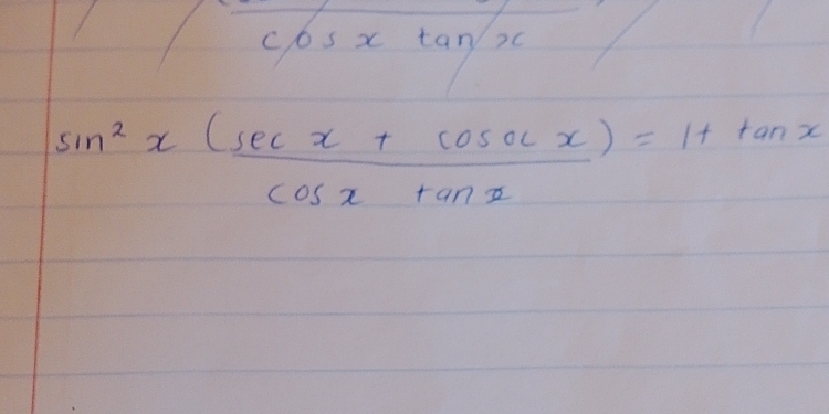 cos x tan
sin^2x ((sec x+cos x))/cos x+tan x =1+tan x