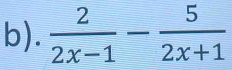  2/2x-1 - 5/2x+1 