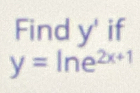 Find y' if
y=ln e^(2x+1)