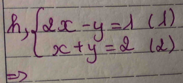 beginarrayl 2x-y=1=1) x+y=2(2)endarray.