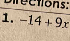 Directions: 
1. -14+9x