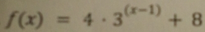 f(x)=4· 3^((x-1))+8