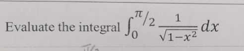 Evaluate the integral ∈t _0^((π /2)frac 1)sqrt(1-x^2)dx