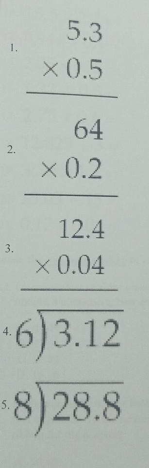 4 beginarrayr 2.1 * 1.5-0.00 -30.4 hline 15-1.1 hline 01010endarray
3
5. beginarrayr 8encloselongdiv 28.8endarray