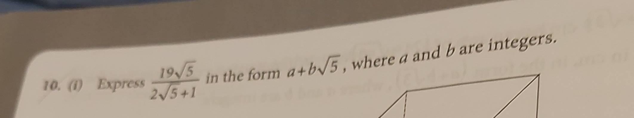 Express  19sqrt(5)/2sqrt(5)+1  in the form a+bsqrt(5) , where a and b are integers.