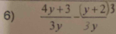  (4y+3)/3y -frac (y+2)(3y)^3