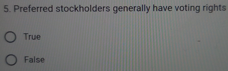 Preferred stockholders generally have voting rights
True
False