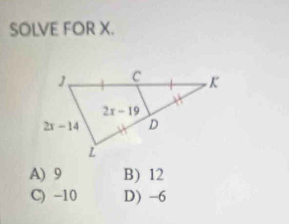 SOLVE FOR X.
A) 9 B) 12
C) -10 D) -6