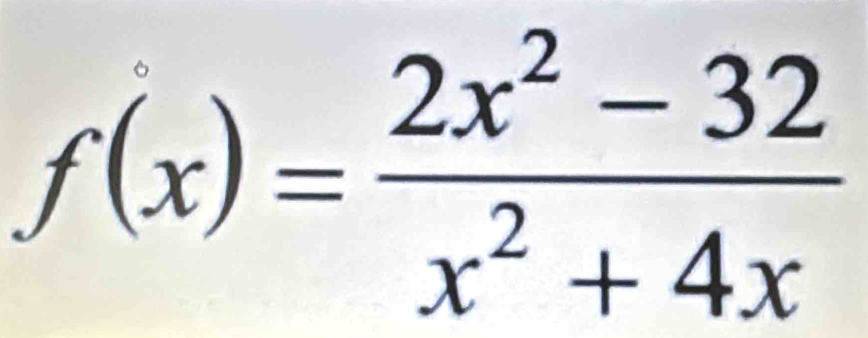 f(x)= (2x^2-32)/x^2+4x 