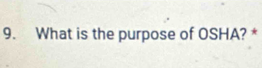 What is the purpose of OSHA? *