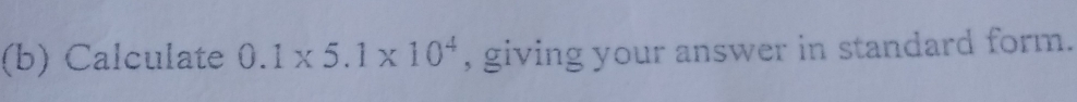 Calculate 0.1* 5.1* 10^4 , giving your answer in standard form.