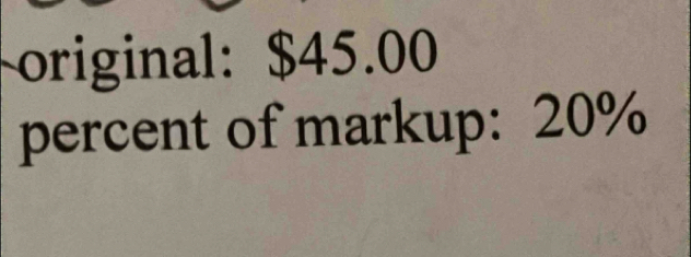 original: $45.00
percent of markup: 20%