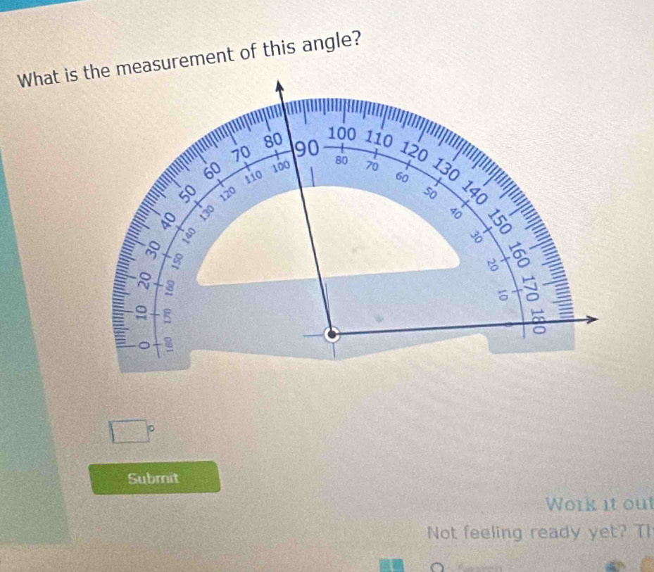 What is the measurement of this angle? 
Submit 
Work it out 
Not feeling ready yet? TI