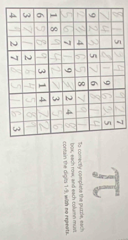 correctly complete the puzzle, each
x, each row, and each column must 
tain the digits 1 - 9, with no repeats.