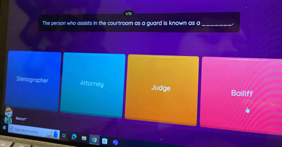 1/32
The person who assists in the courtroom as a guard is known as a _ha
Stenographer Attorney Judge Bailiff
Bianca
Type here to search