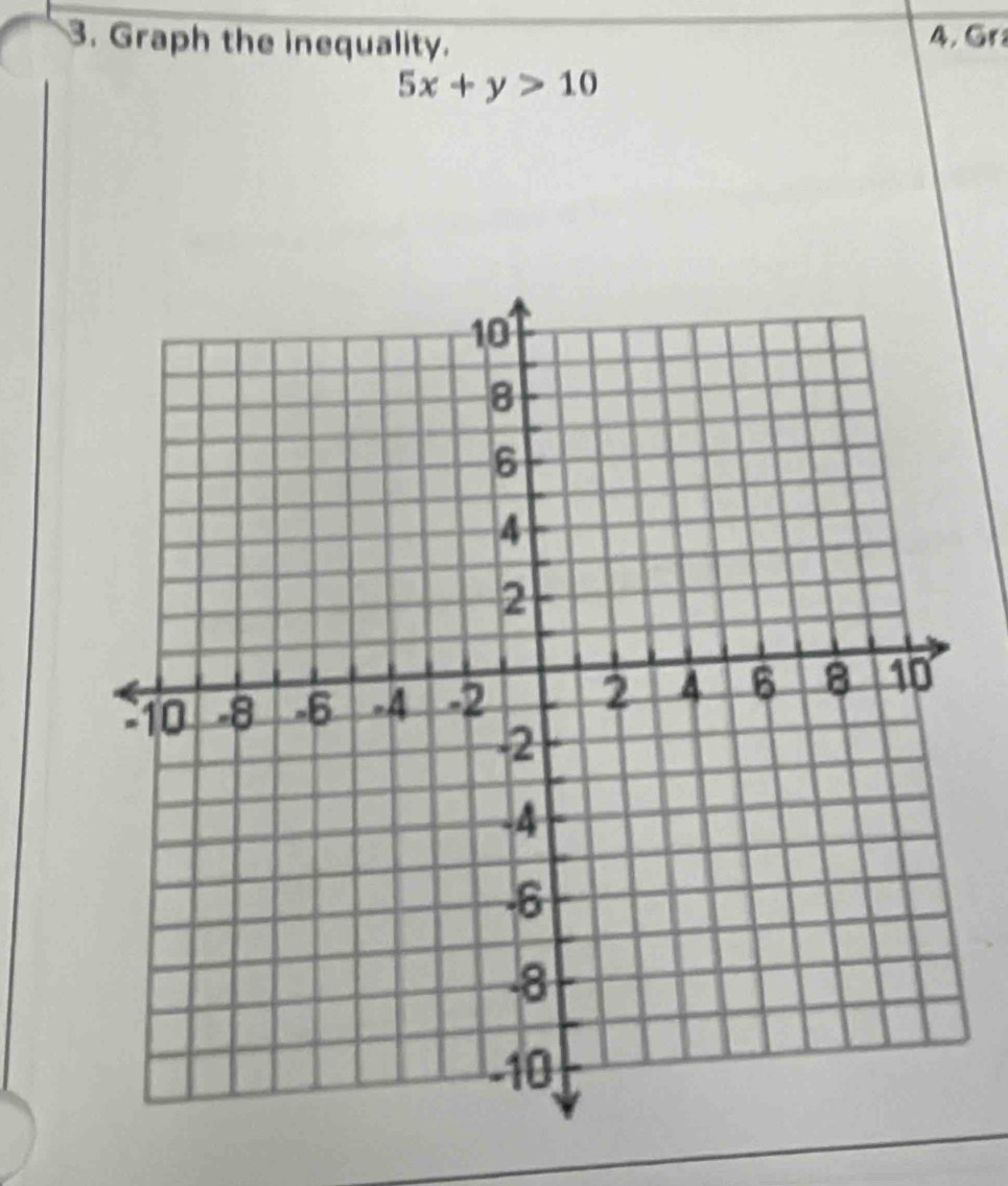 Graph the inequality. 4. Gr
5x+y>10