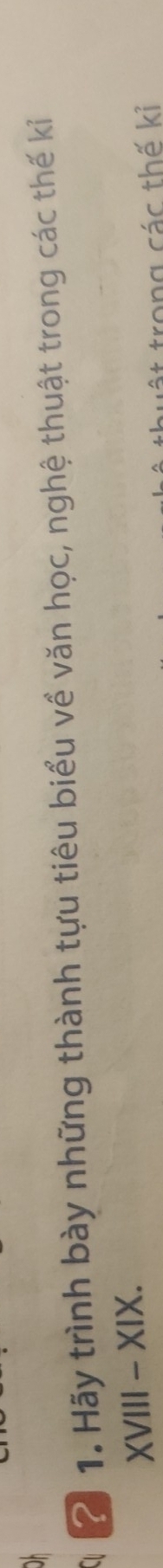 ? 1. Hãy trình bày những thành tựu tiêu biểu về văn học, nghệ thuật trong các thế kỉ 
XVIII - XIX. 
trong các thế kỉ