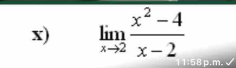 limlimits _xto 2 (x^2-4)/x-2 
1:58 p.m.