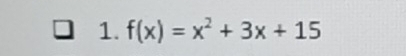 f(x)=x^2+3x+15