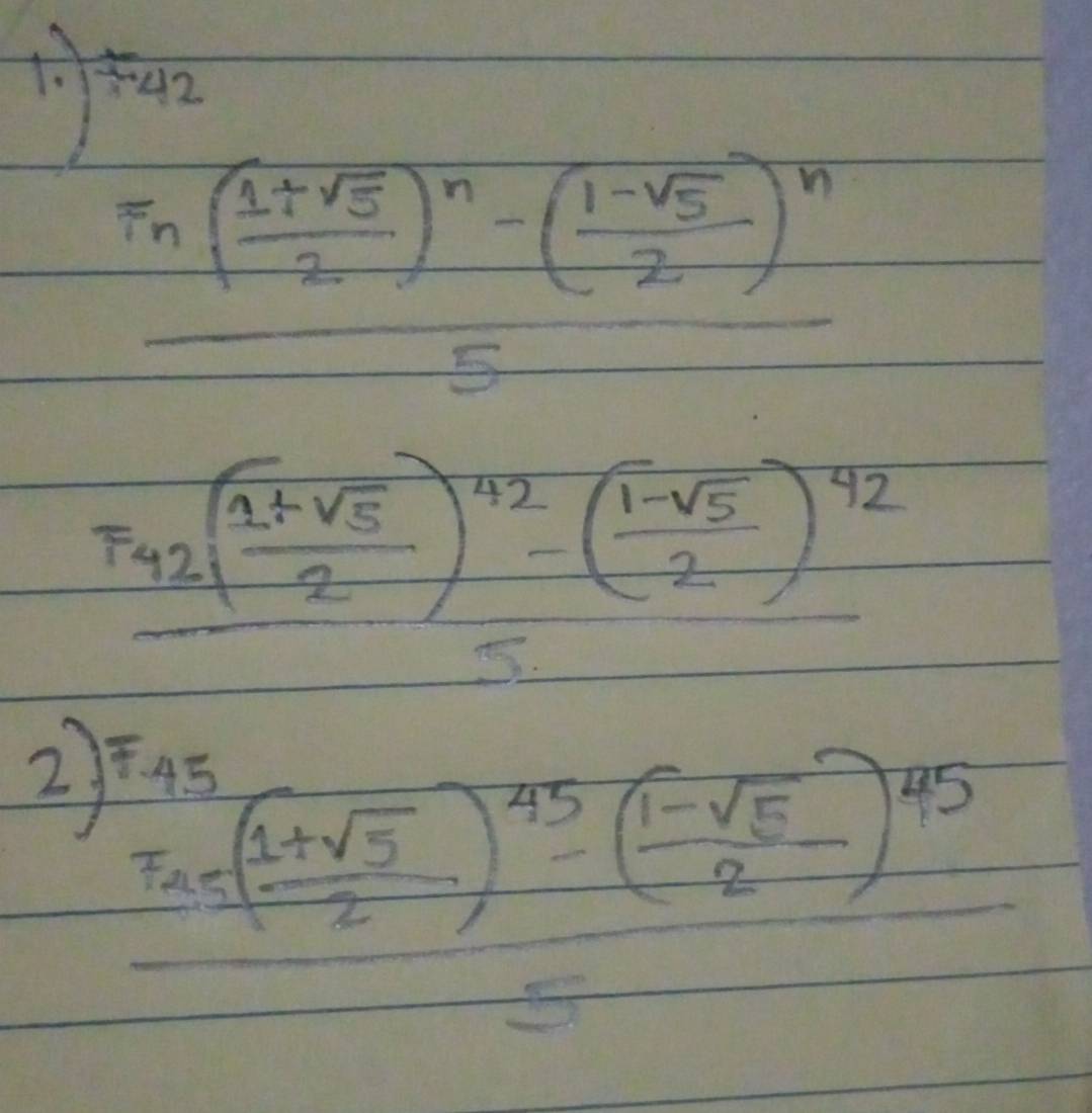 fthen
frac T_n( (1+sqrt(5))/2 )^n-( (1-sqrt(5))/2 )^n5
F_42( (1+sqrt(5))/2 )^42-( (1-sqrt(5))/2 )^42
2 T_n=( (1+sqrt(5))/2 )^45( (1-sqrt(5))/2 )^45